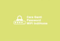 Cara Mengubah Password WiFi IndiHome