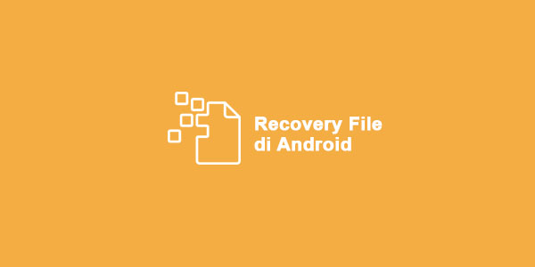 Cara Mengembalikan File Yang Terhapus di Android tanpa PC