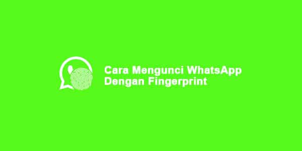 Cara Mengunci WhatsApp dengan Fingerprint