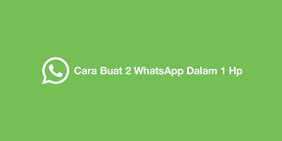 Cara Buat 2 WhatsApp Dalam 1 Hp