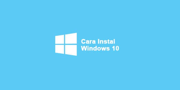 cara instal windows 10 menggunakan flashdisk