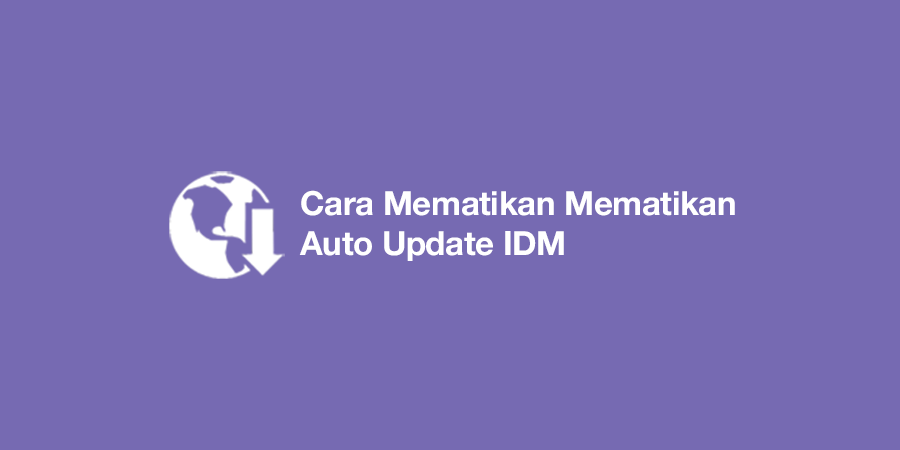 Cara Mematikan Mematikan Auto Update IDM