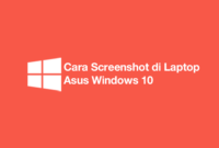 Cara Screenshot di Laptop Asus Windows 10