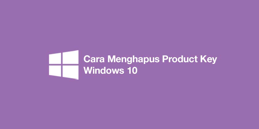 Cara Menghapus Product Key Windows 10