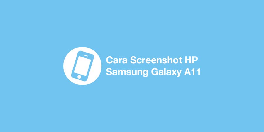 Cara Screenshot HP Samsung Galaxy A11