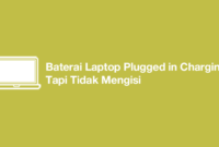 Baterai Laptop Plugged in Charging Tapi Tidak Mengisi