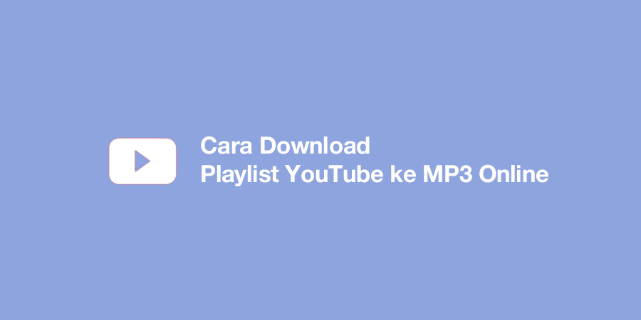Cara Download Playlist YouTube ke MP3 Online