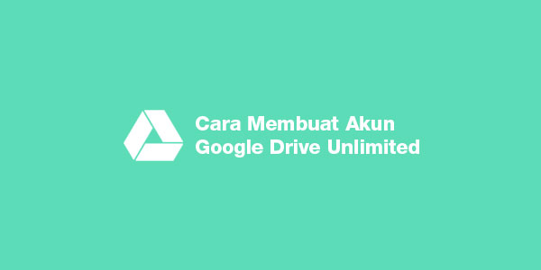 cara membuat akun google drive unlimited gratis