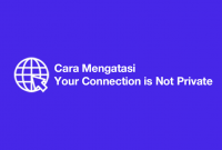 Cara Mengatasi Your Connection is Not Private