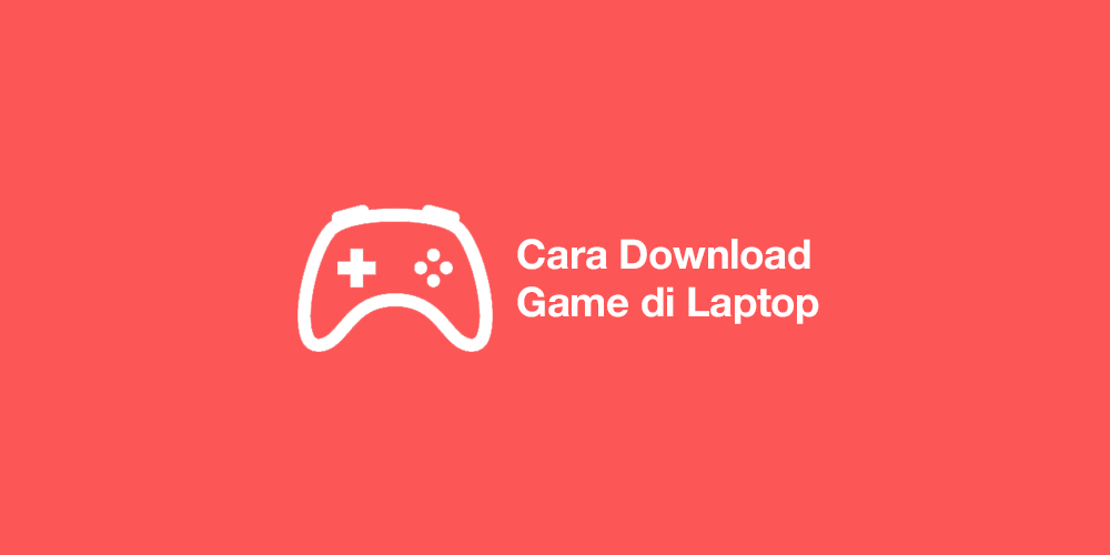 cara download game di laptop windows 10 8 7