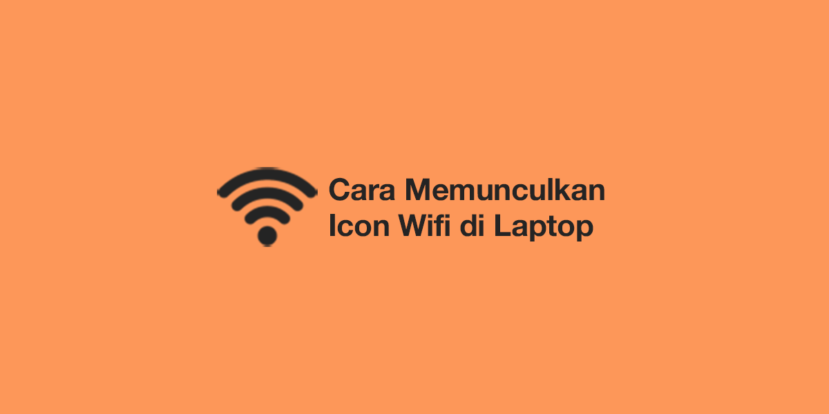 Cara Memunculkan Icon Wifi di Laptop