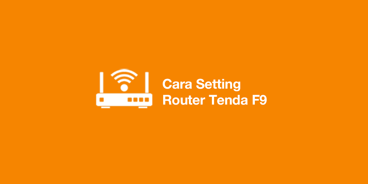 Cara Setting Router Tenda F9