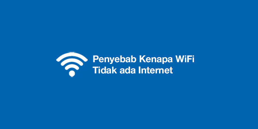Kenapa WiFi Tidak ada Internet