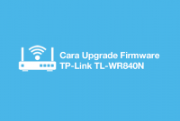 cara upgrade firmware tp link wr840n