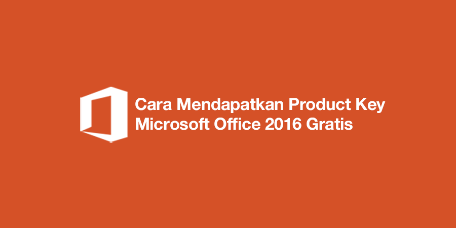 Cara Mendapatkan Product Key Microsoft Office 2016 Gratis