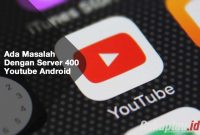 Ada Masalah Dengan Server 400 Youtube Android