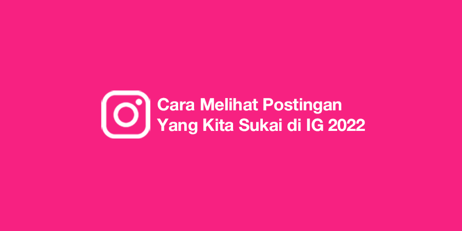 cara melihat postingan yang kita sukai di ig 2022