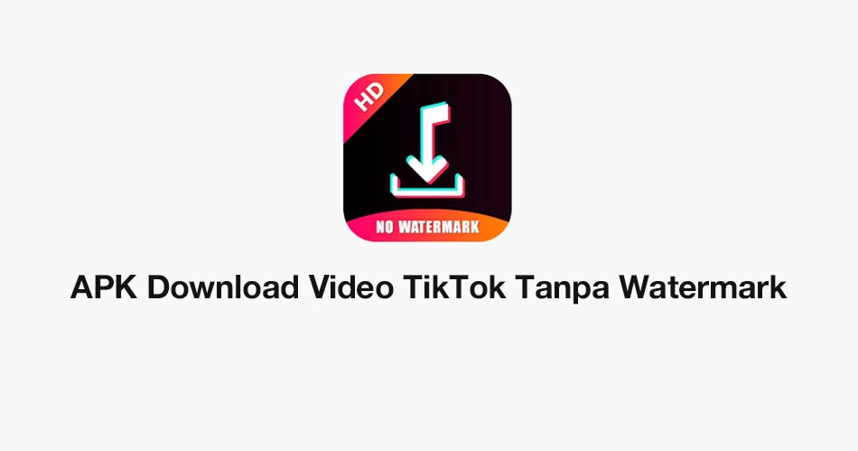 APK Download Video TikTok Tanpa Watermark