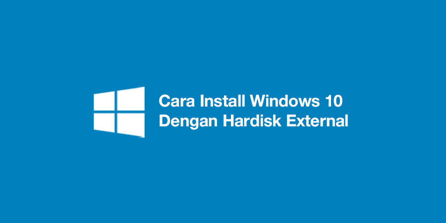 Cara Install Windows 10 Dengan Hardisk External