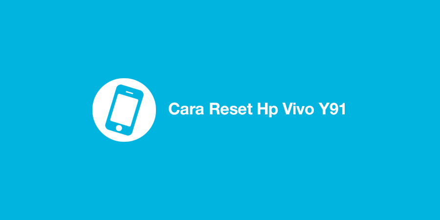 Cara Reset Hp Vivo Y91c Lupa Pola Tanpa PC
