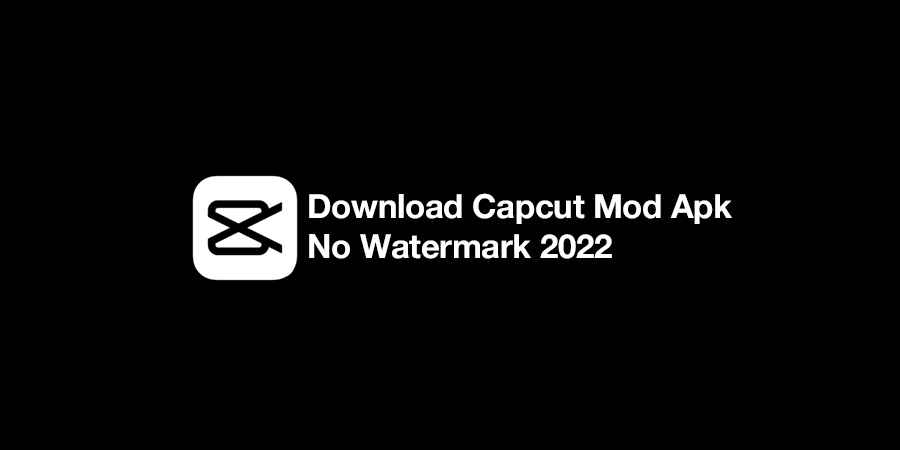 Download Capcut Mod Apk No Watermark 2022