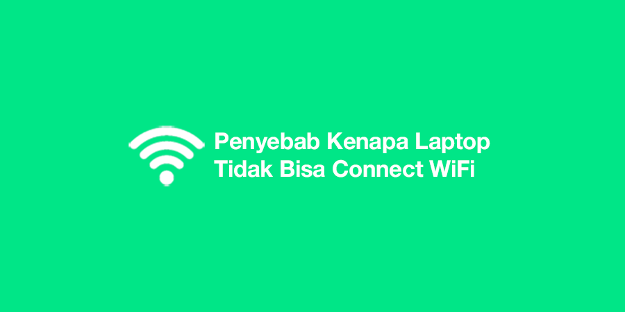 Kenapa Laptop Tidak Bisa Connect WiFi