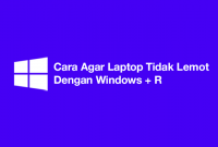 Cara Agar Laptop Tidak Lemot Dengan Windows + R