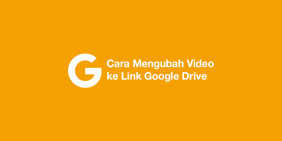 Cara Mengubah Video ke Link Google Drive