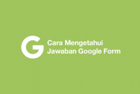 Cara Mengetahui Jawaban Google Form