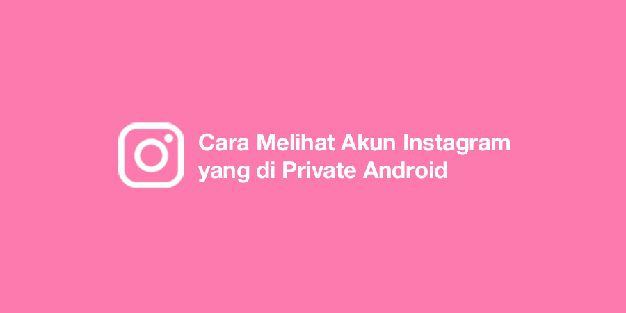 Cara Melihat Akun Instagram yang di Private Android