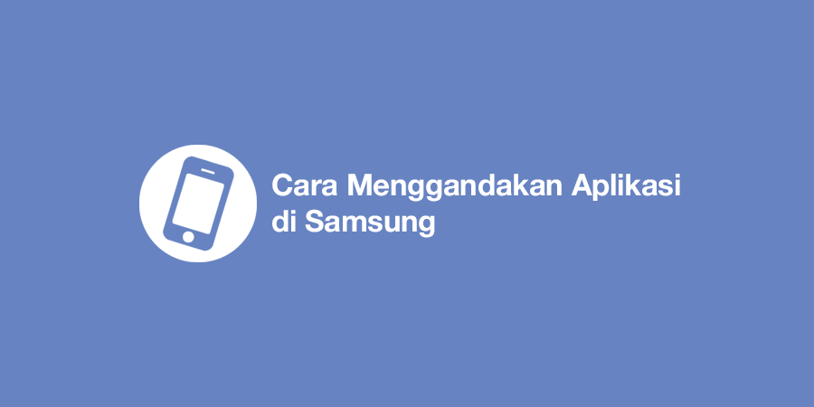 Cara Menggandakan Aplikasi di Samsung tanpa aplikasi