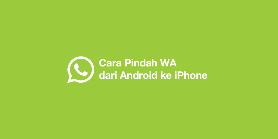 Cara Pindah WA dari Android ke iPhone