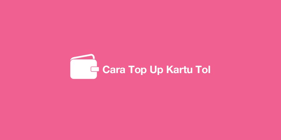 Cara Top Up Kartu Tol