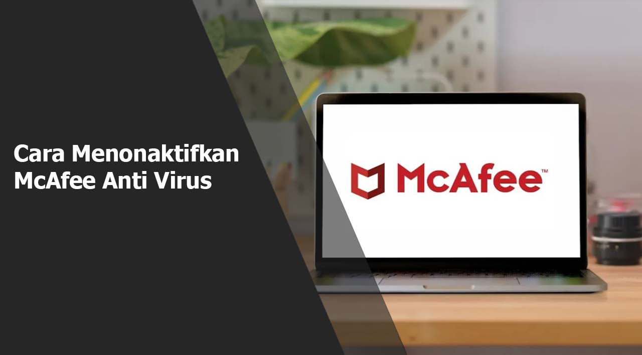 Cara Menonaktifkan McAfee Anti Virus Windows Laptop dan PC