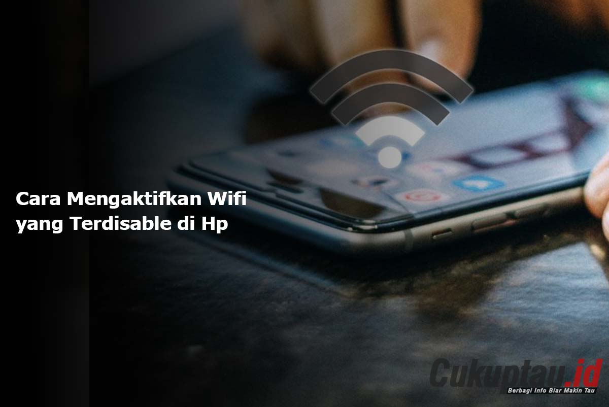 Cara Mengaktifkan Wifi yang Terdisable di Hp