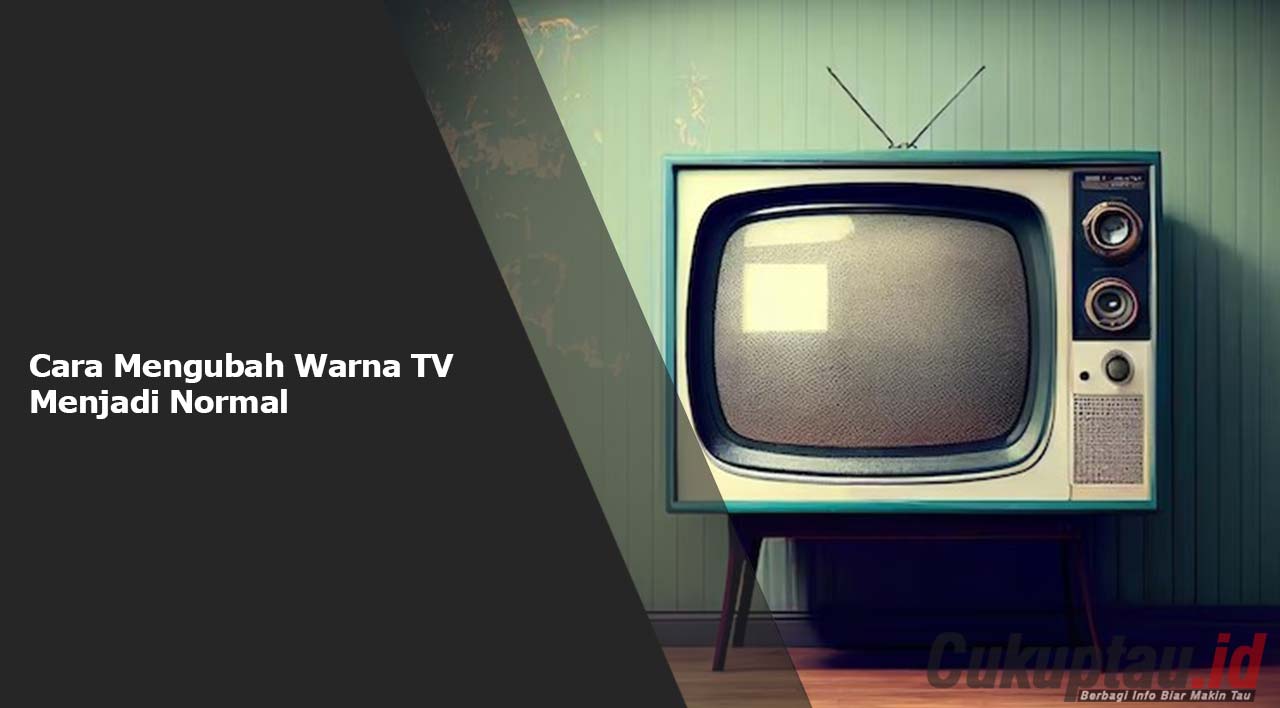 Cara Mengubah Warna TV Menjadi Normal