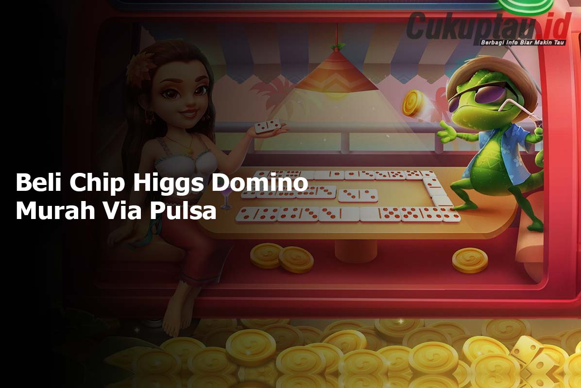 Beli Chip Higgs Domino Murah Via Pulsa