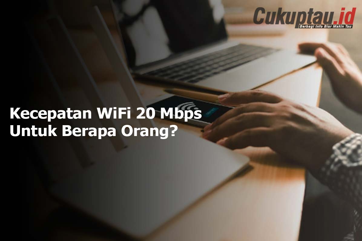 Kecepatan WiFi 20 Mbps Untuk Berapa Orang