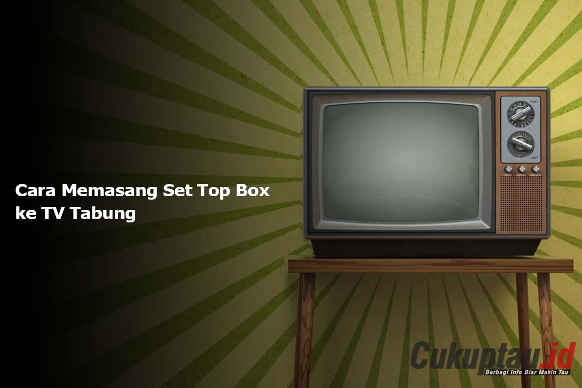 Cara Memasang Set Top Box ke TV Tabung