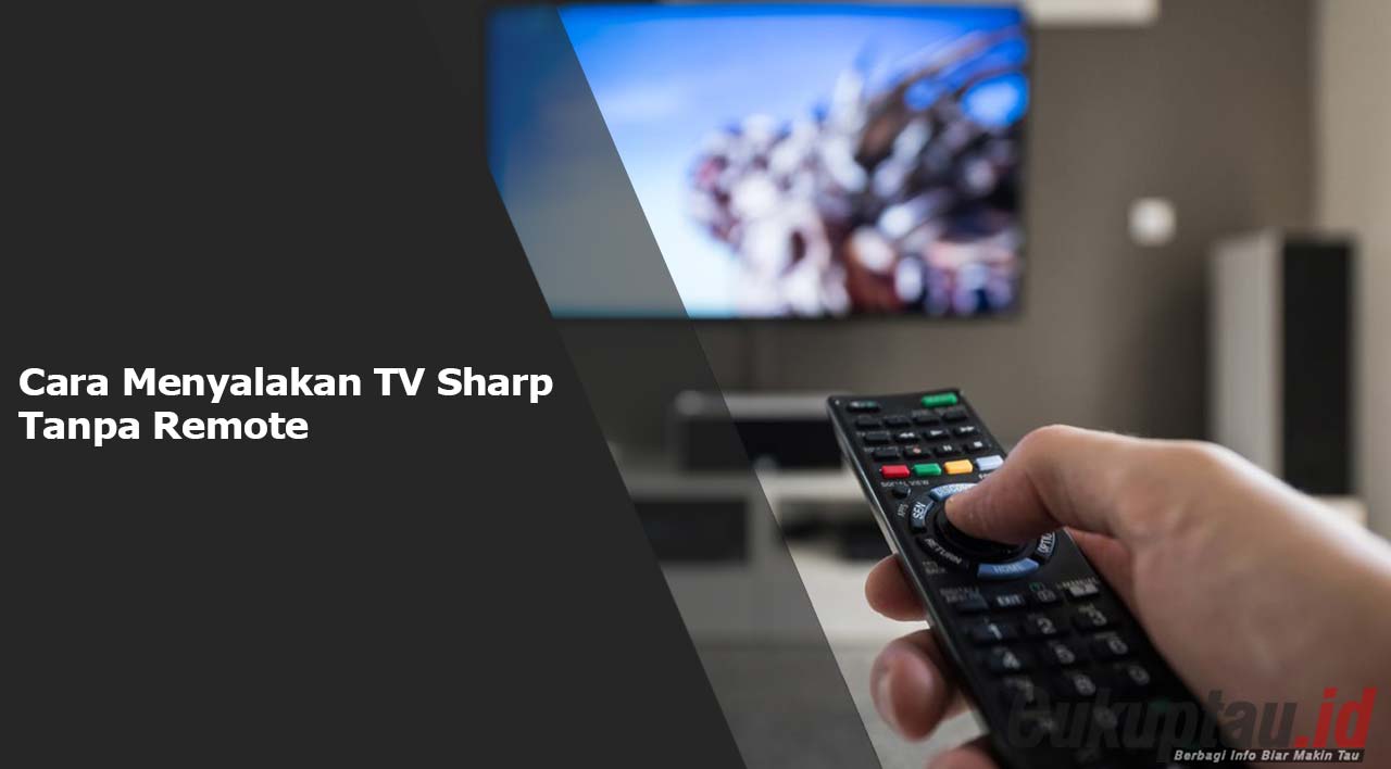 Cara Menyalakan TV Sharp Tanpa Remote
