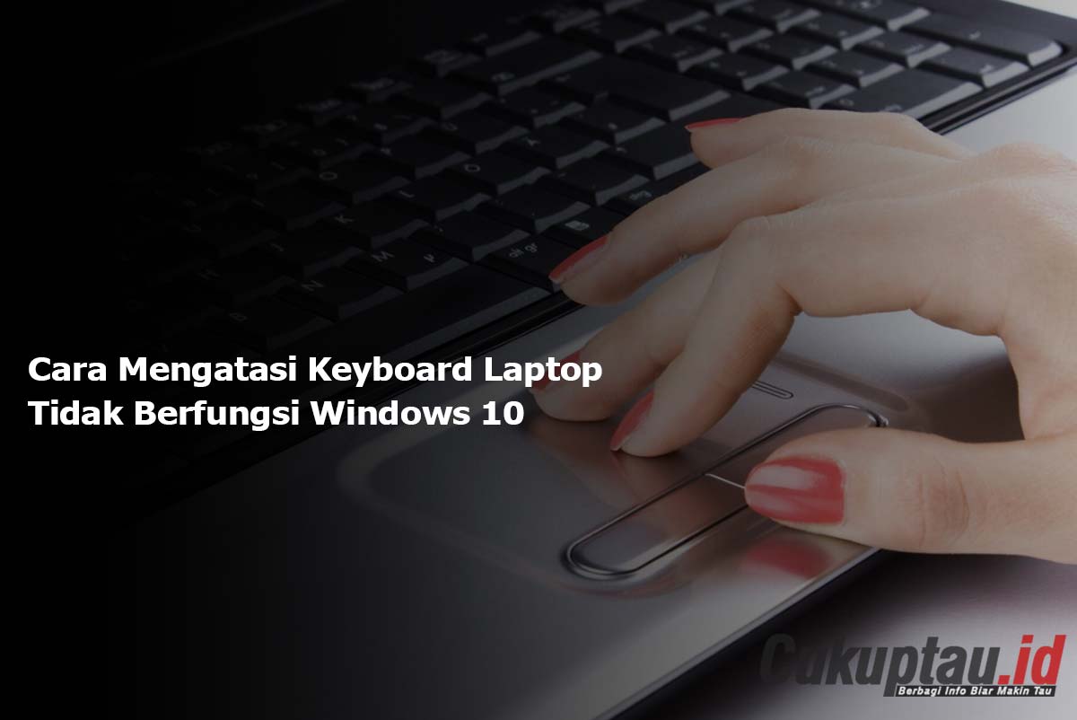 Cara Mengatasi Keyboard Laptop Tidak Berfungsi windows 10