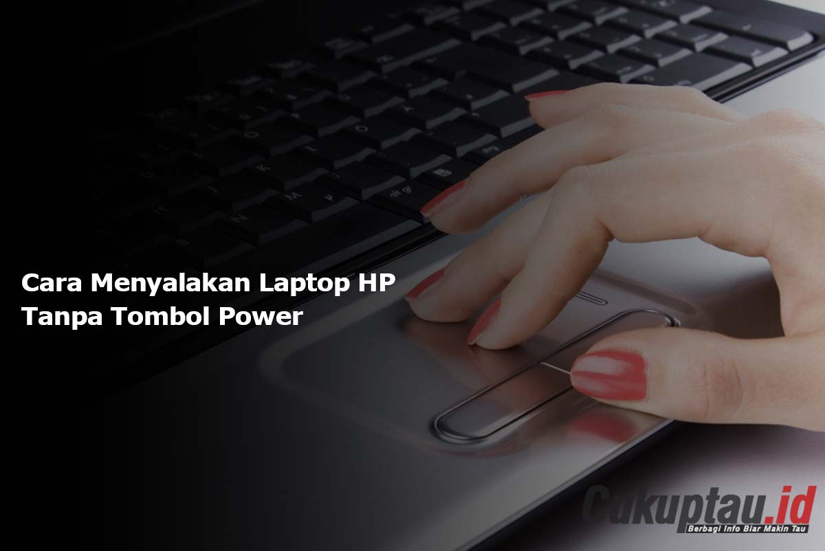 Cara Menyalakan Laptop HP Tanpa Tombol Power